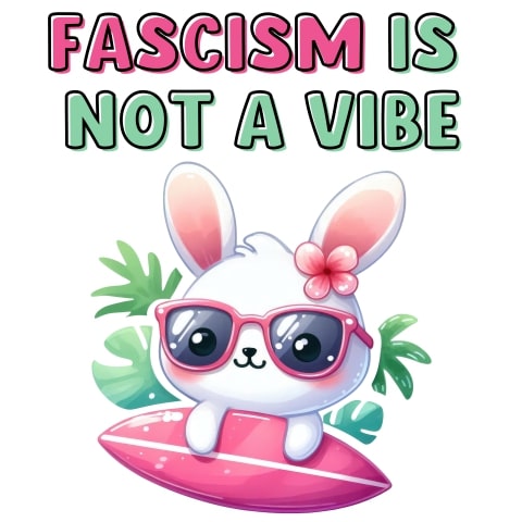Fascism Is Not A Vibe Cute Bunny Anti-Fascist Sticker