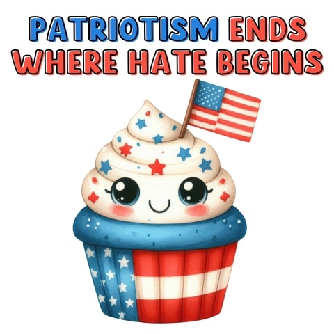 Patriotism Ends Where Hate Begins Cupcake Art