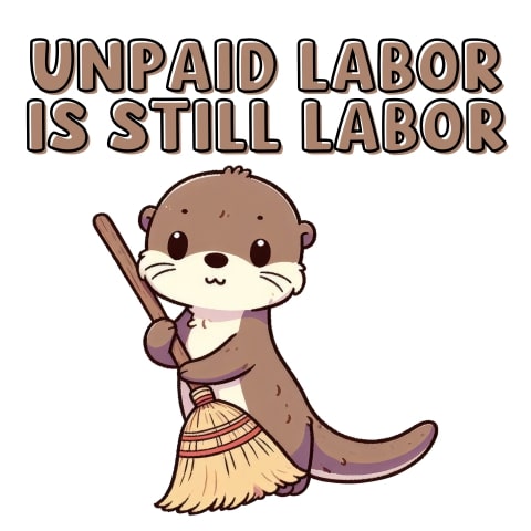 Unpaid Labor Is Still Labor Cute Otter Feminist Art