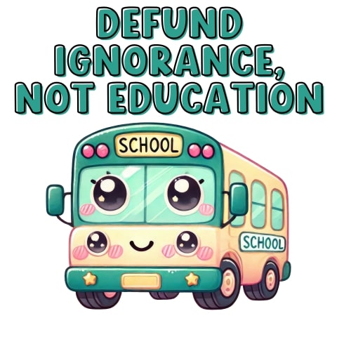 Defund Ignorance Not Education Cute School Bus Art