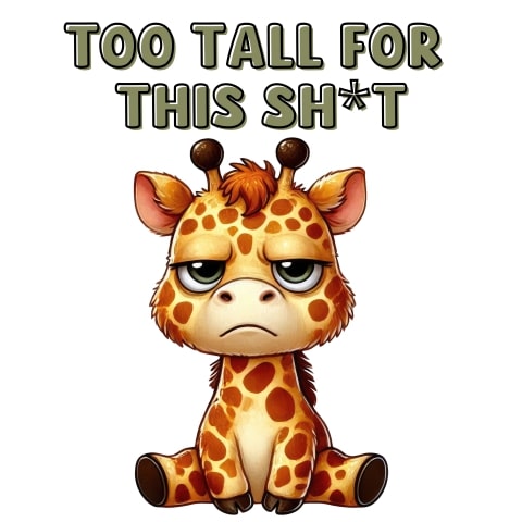 Too Tall For This Shit Annoyed Giraffe Art
