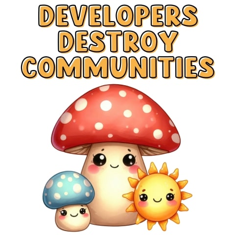 Developers Destroy Communities Cute Mushroom Art