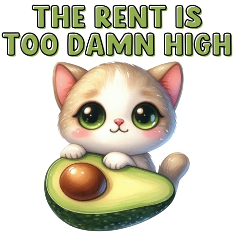 The Rent Is Too Damn High Cute Cat Avocado