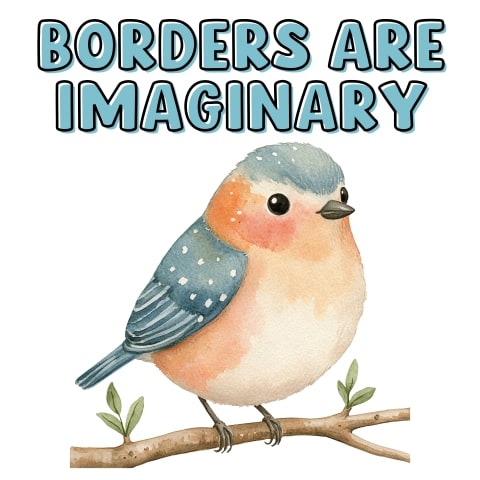 Borders Are Imaginary Cute Bird Art