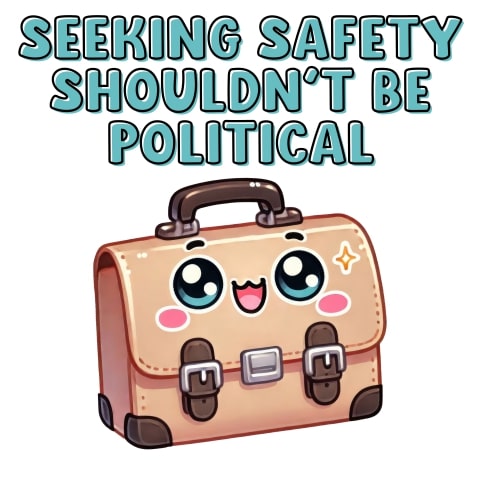 Seeking Safety Shouldn't Be Political Cute Suitcase Art