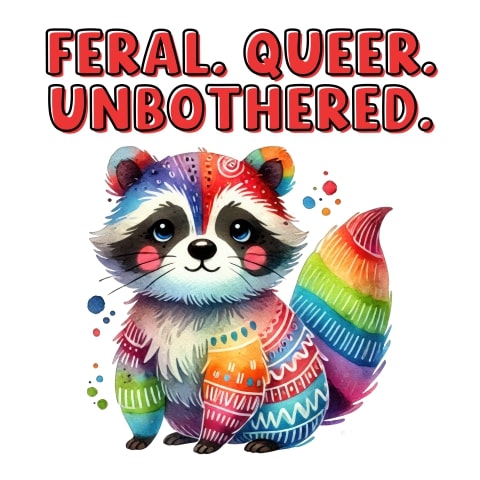 Feral Queer Unbothered Cute Raccoon LGBTQ Art