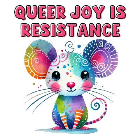 Queer Joy Is Resistance Cute Mouse LGBTQ Art