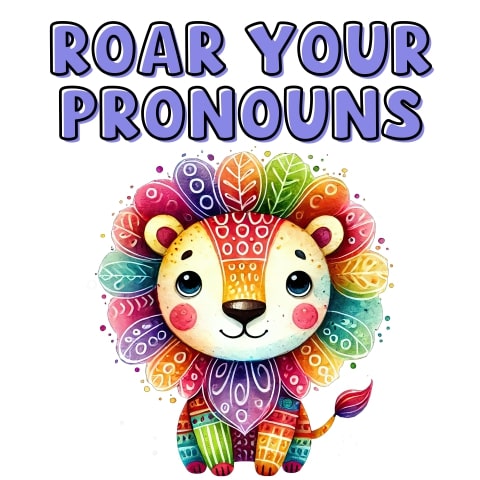 Roar Your Pronouns Cute Lion Art