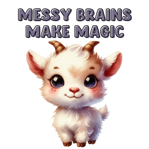 Messy Brains Make Magic Cute Goat ADHD Art