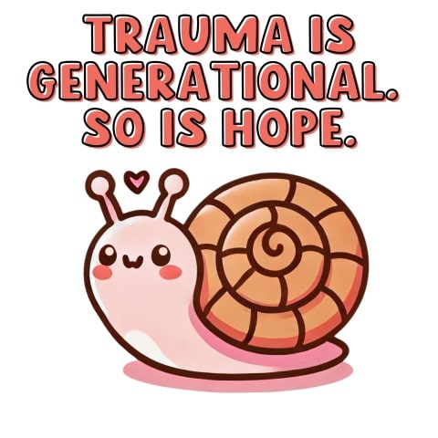 Trauma Is Generational So Is Hope Cute Snail
