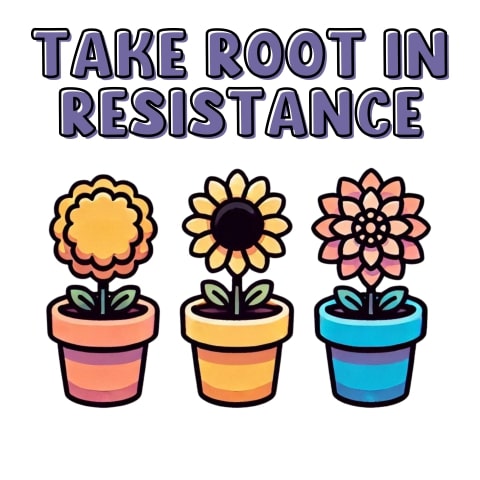 Take Root In Resistance Cute Plants Art