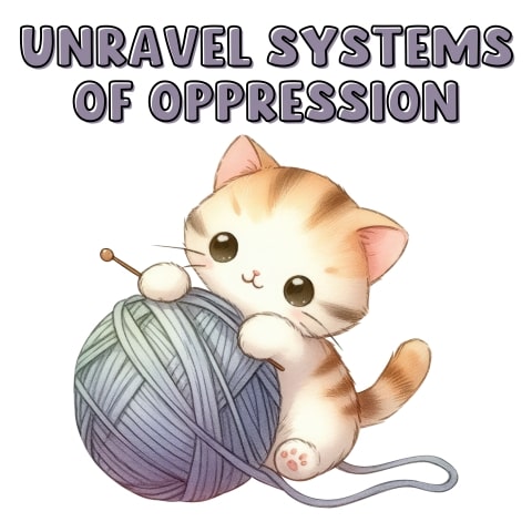 Unravel Systems Of Oppression Cute Cat Art